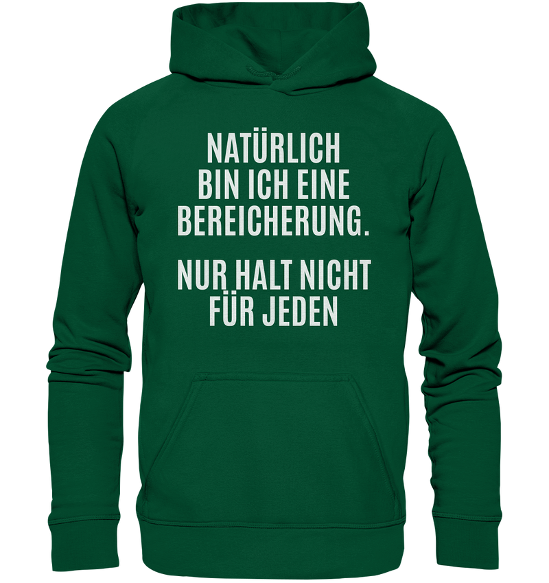 Natürlich bin ich eine Bereicherung. Nur halt nicht für jeden. - Basic Unisex Hoodie