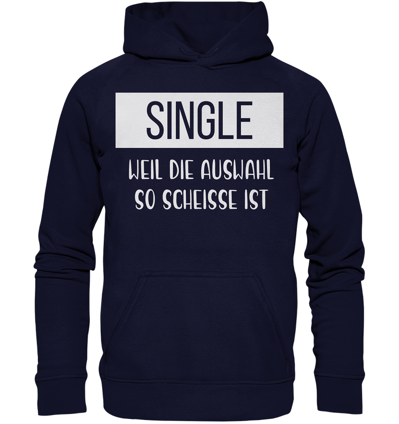 Single Weil Die Auswahl So Scheisse Ist - Basic Unisex Hoodie