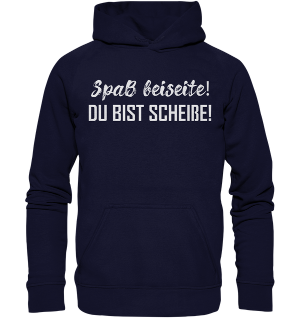 Spaß bei Seite! Du bist scheiße!  - Basic Unisex Hoodie