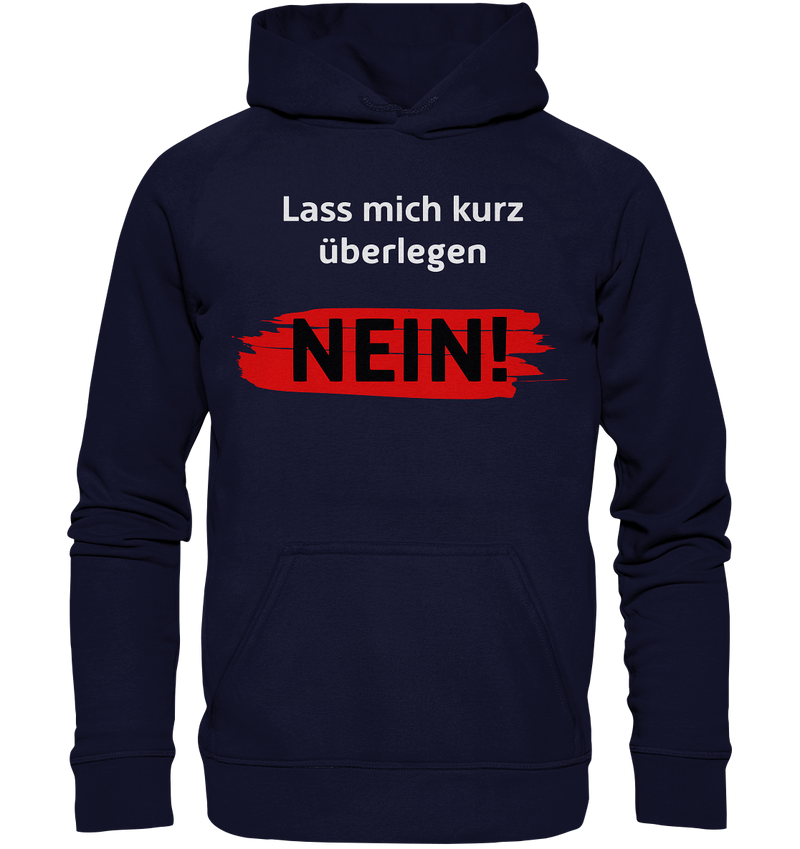 Lass mich kurz überlegen - Nein! - Basic Unisex Hoodie