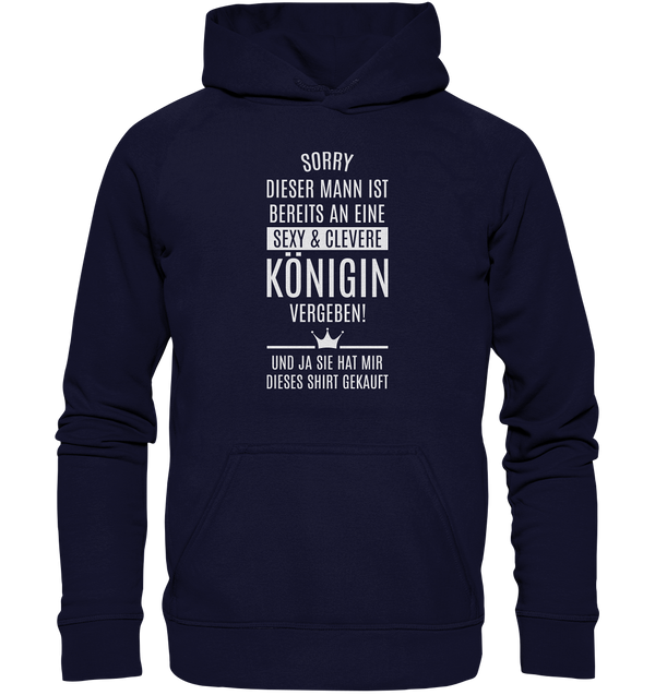 Sorry dieser Mann ist bereits an eine sexy & clevere Königin vergeben - Basic Unisex Hoodie