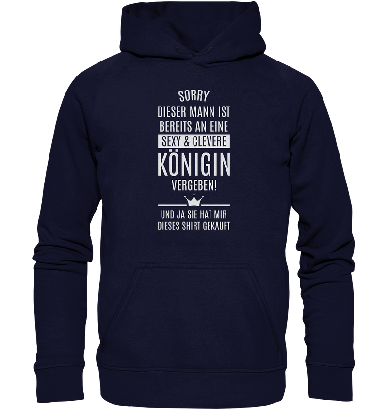 Sorry dieser Mann ist bereits an eine sexy & clevere Königin vergeben - Basic Unisex Hoodie