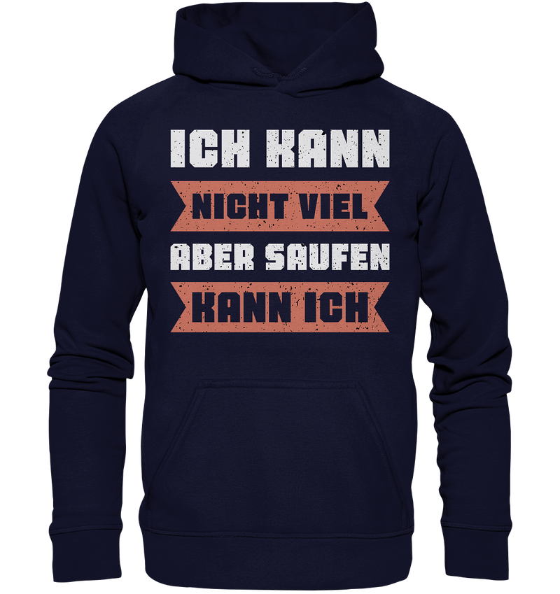 Ich kann nicht viel, aber saufen kann ich - Basic Unisex Hoodie