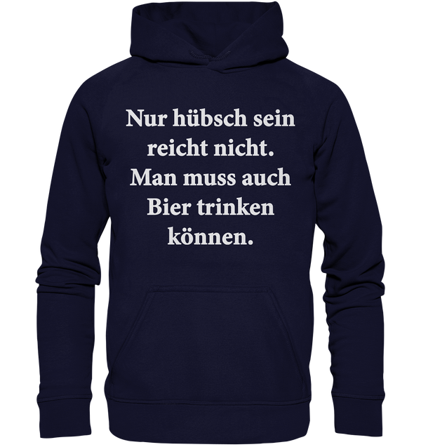 Nur hübsch sein reicht nicht, man muss auch Bier trinken können - Basic Unisex Hoodie