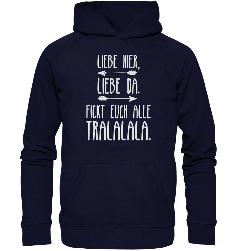 Liebe hier, Liebe Da. Fickt euch alle Tralalala - Basic Unisex Hoodie