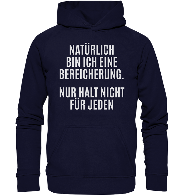 Natürlich bin ich eine Bereicherung. Nur halt nicht für jeden. - Basic Unisex Hoodie