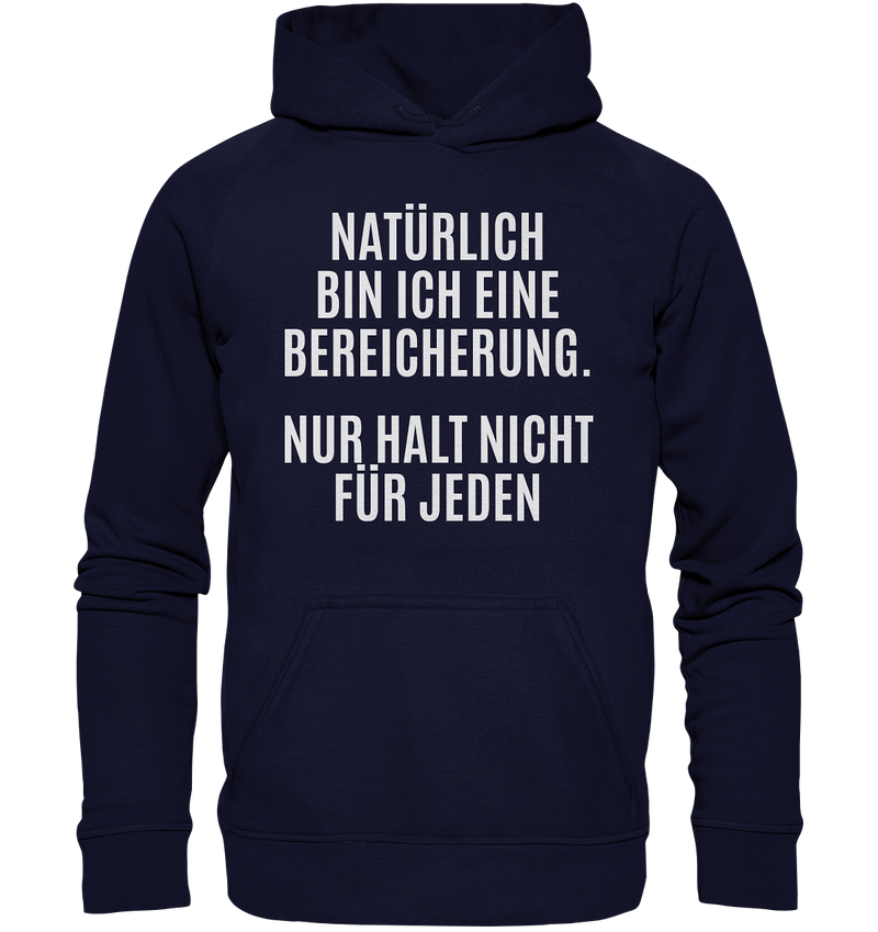 Natürlich bin ich eine Bereicherung. Nur halt nicht für jeden. - Basic Unisex Hoodie