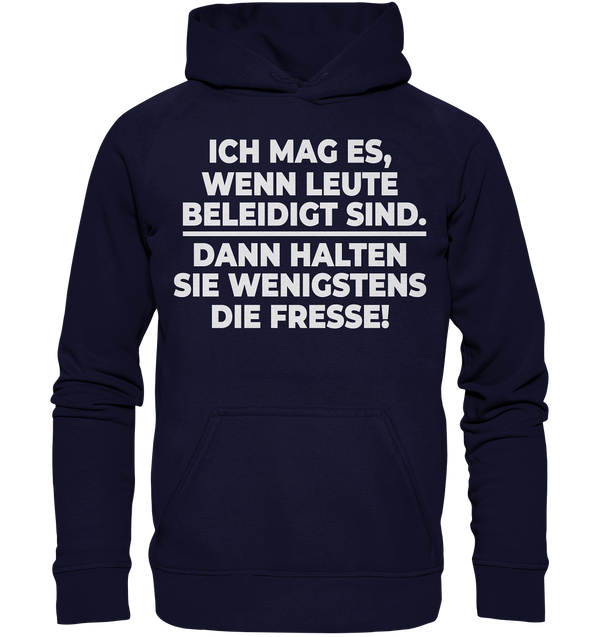 Ich mag es wenn Leute beleidigt sind, dann halten sie wenigstens die Fresse - Basic Unisex Hoodie