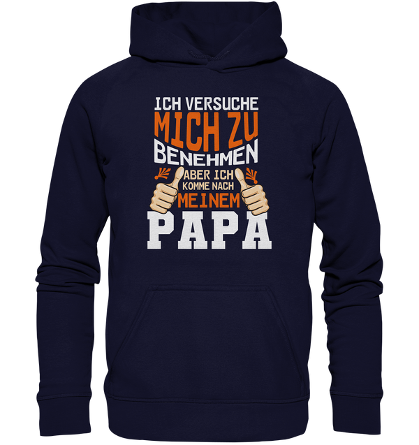 Ich versuch mich zu benehmen aber ich komm nach meinem Papa - Basic Unisex Hoodie