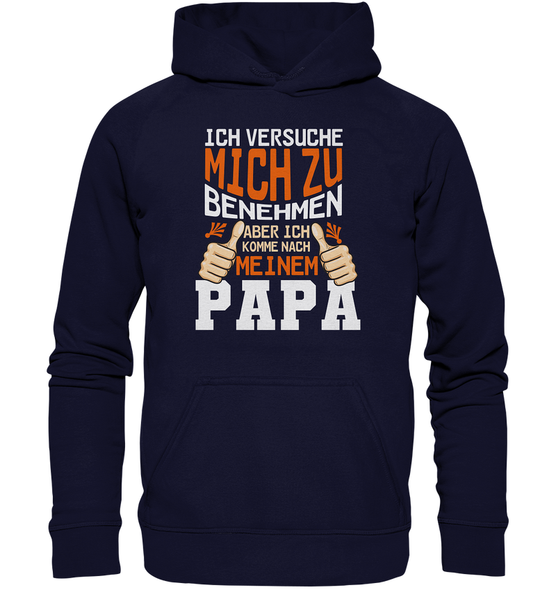 Ich versuch mich zu benehmen aber ich komm nach meinem Papa - Basic Unisex Hoodie