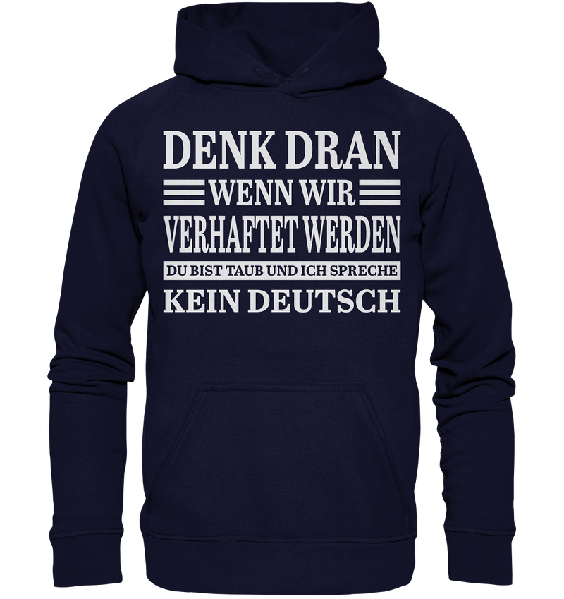 Denk dran wenn wir verhaftet werden: Du bist taub und ich spreche kein Deutsch - Basic Unisex Hoodie