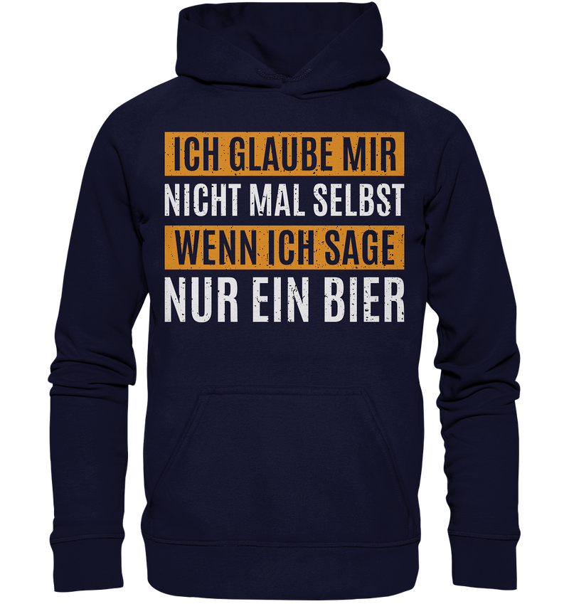 Ich glaube mir nicht mal selbst wenn ich sage nur ein Bier - Basic Unisex Hoodie