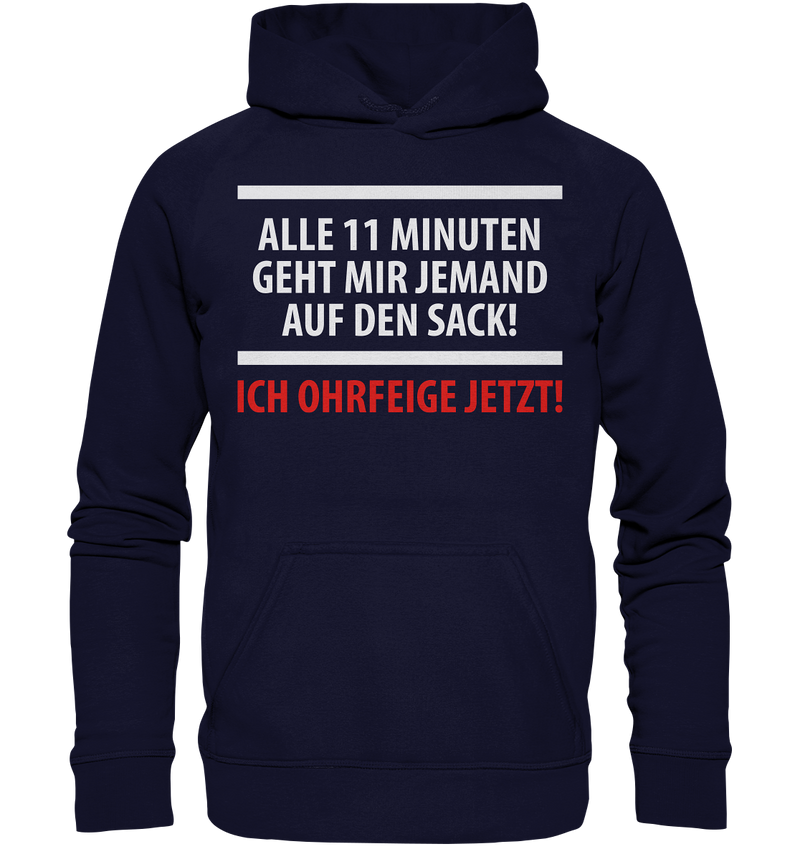 Alle 11 Minuten geht mir jemand auf den Sack! Ich Ohrfeige jetzt! - Basic Unisex Hoodie