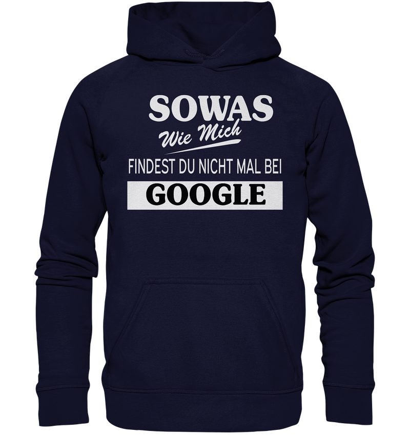 Sowas wie mich findest du nichtmal bei Google - Basic Unisex Hoodie