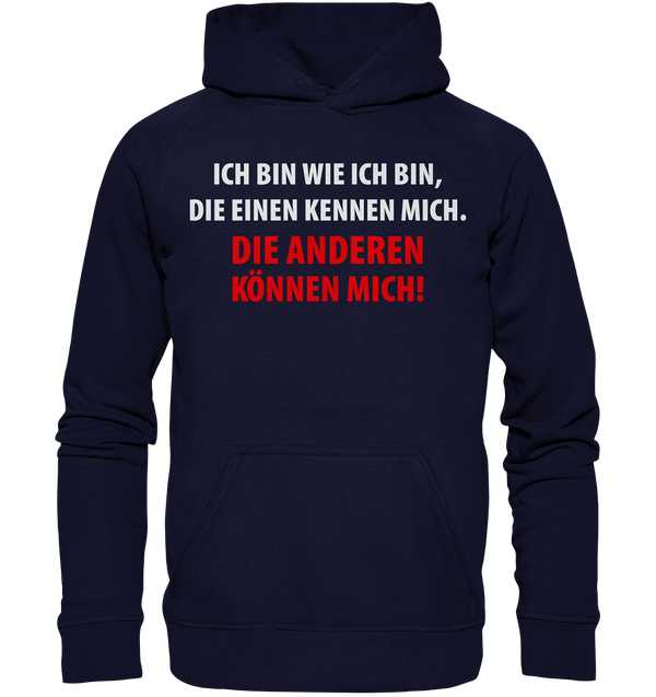 Ich bin wie ich bin, die einen kennen mich. Die anderen können mich! - Basic Unisex Hoodie