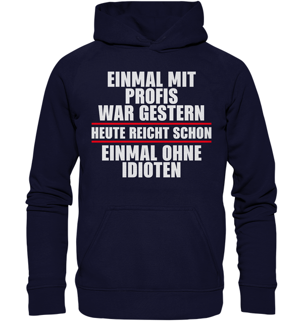 Einmal mit Profis war gestern - Basic Unisex Hoodie