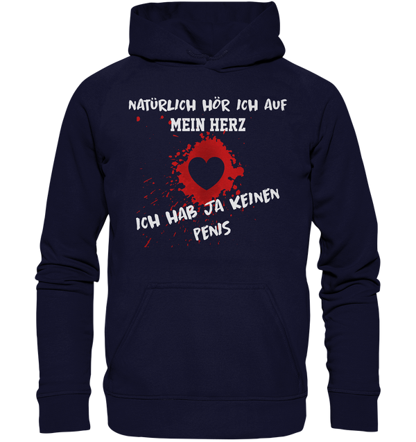 Natürlich höre ich auf mein Herz, ich hab ja keinen Penis - Basic Unisex Hoodie