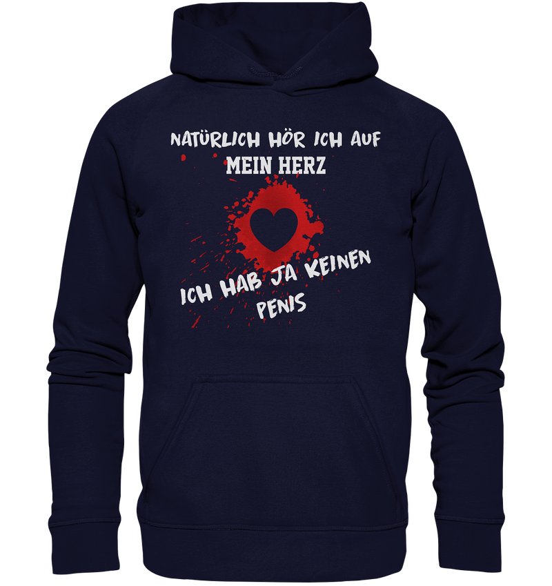 Natürlich höre ich auf mein Herz, ich hab ja keinen Penis - Basic Unisex Hoodie