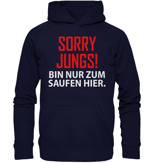 Sorry Jungs! Bin nur zum saufen hier - Basic Unisex Hoodie