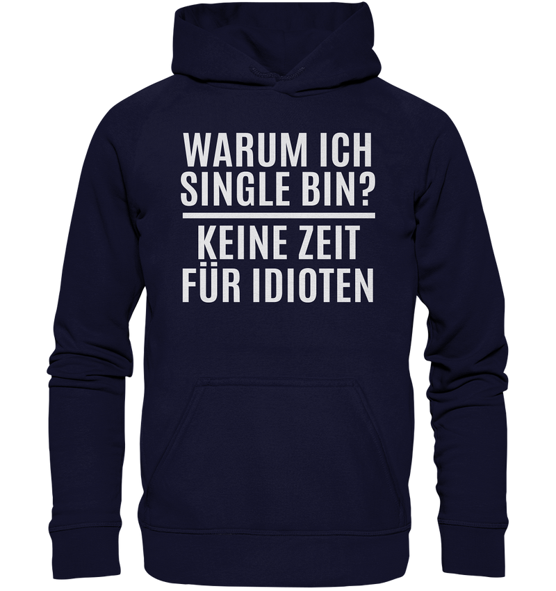 Warum ich Single bin? Keine Zeit für Idioten - Basic Unisex Hoodie