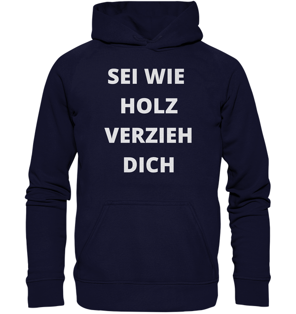 Sei wie Holz, Verzieh dich - Basic Unisex Hoodie