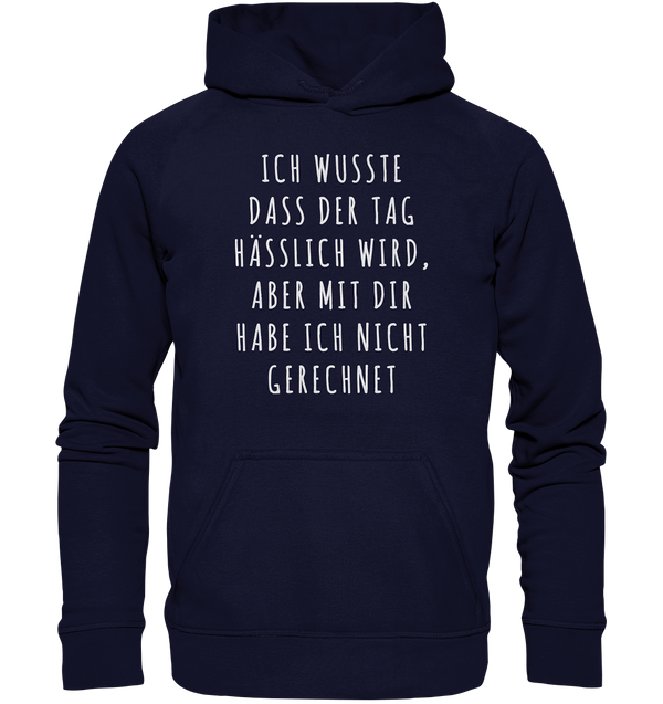 Ich wusste das der Tag hässlich wird, aber mit dir habe ich nicht gerechnet - Basic Unisex Hoodie