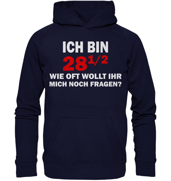 Ich bin 28 1/2, wie oft wollt ihr mich noch fragen? - Basic Unisex Hoodie