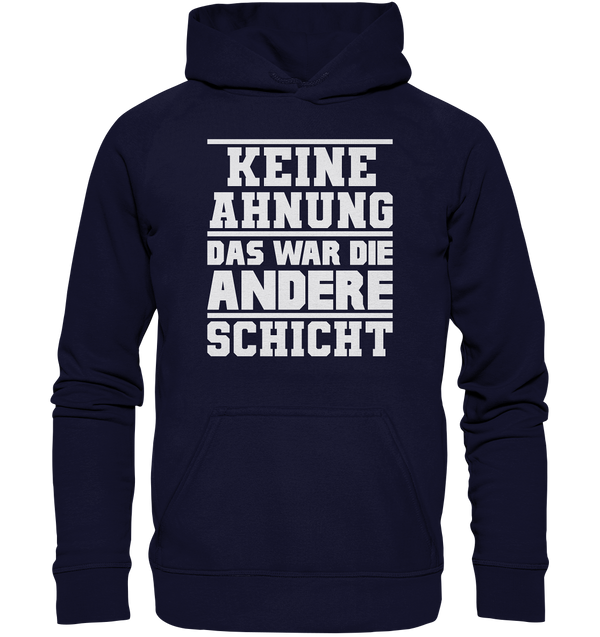 Keine Ahnung Das war die Andere Schicht - Basic Unisex Hoodie