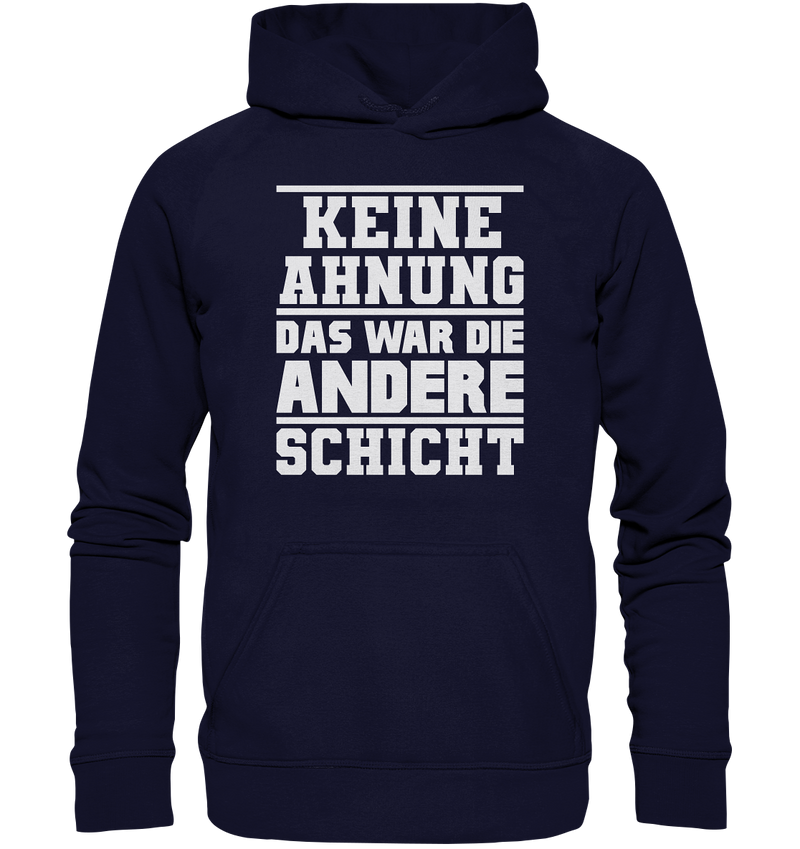 Keine Ahnung Das war die Andere Schicht - Basic Unisex Hoodie