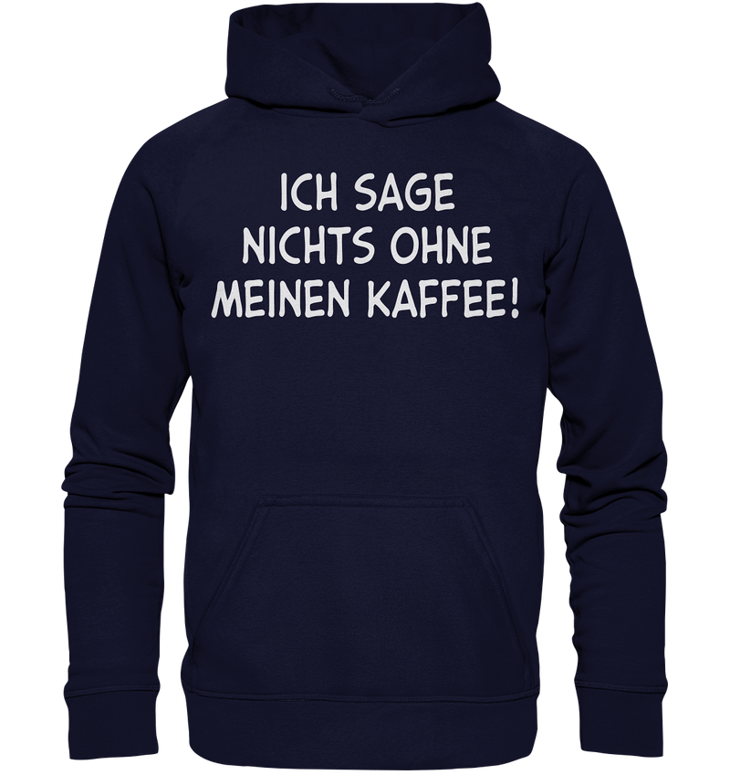 Ich sage nichts ohne meinen Kaffee! - Basic Unisex Hoodie