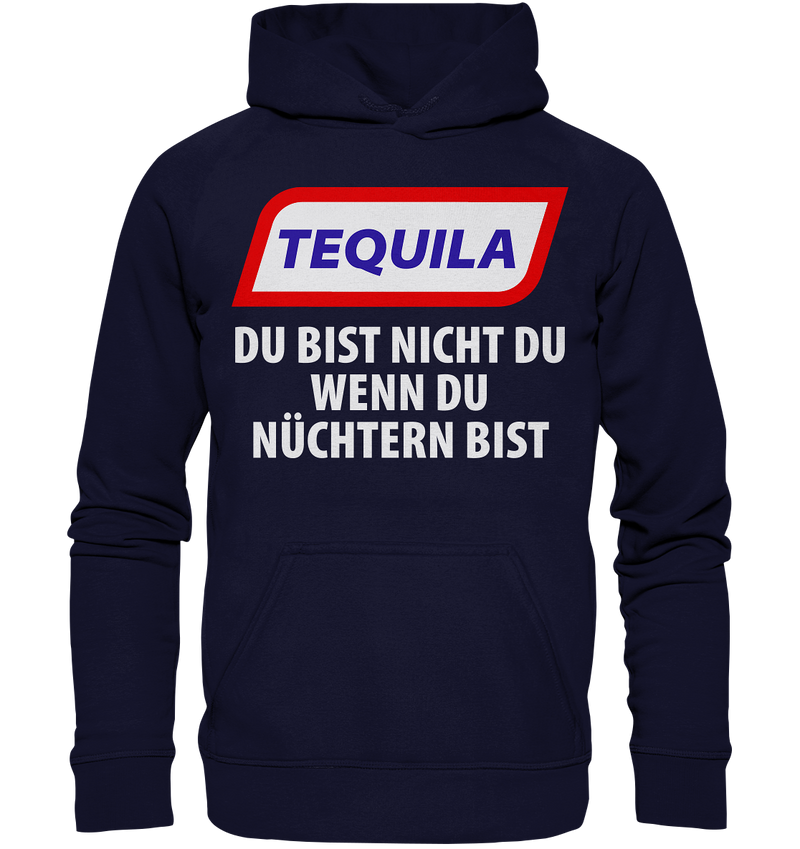 Tequila - Du bist nicht du wenn du nüchtern bist - Basic Unisex Hoodie