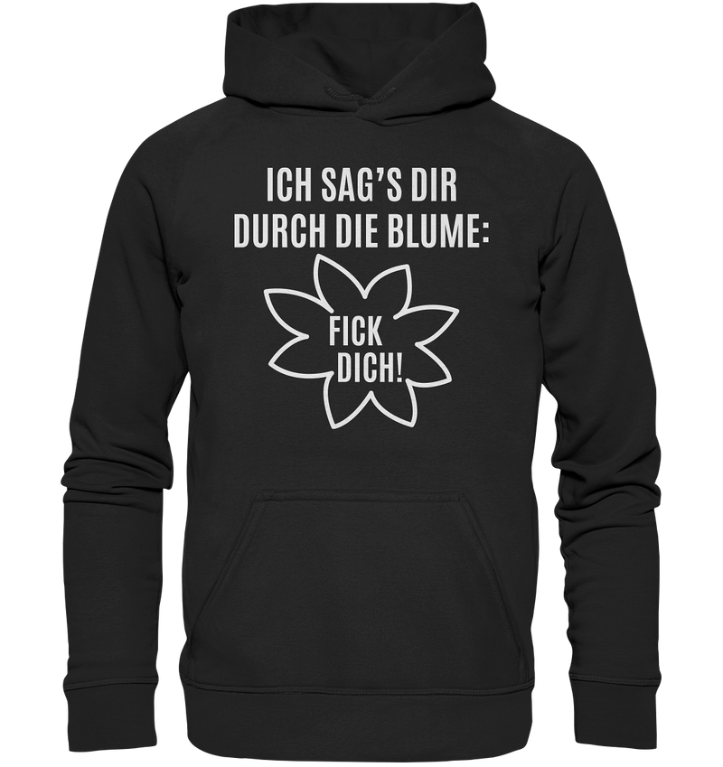 Ich sag's dir durch die Blume: Fick Dich! - Basic Unisex Hoodie