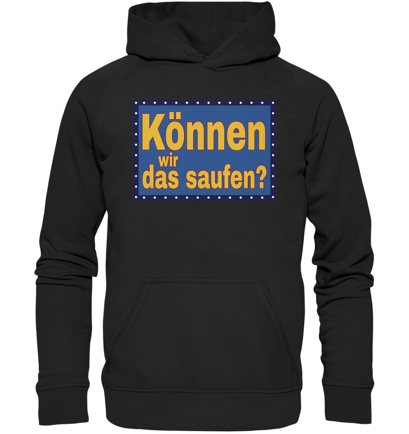 Können wir das saufen? - Basic Unisex Hoodie