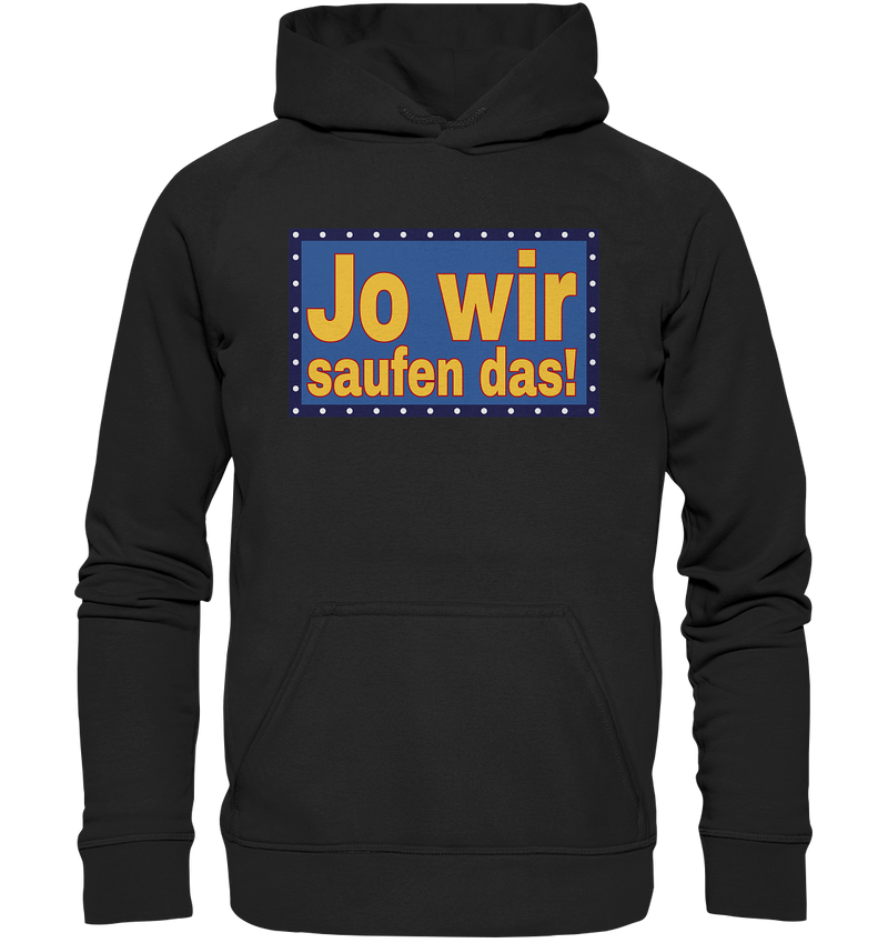 Jo wir saufen das! - Basic Unisex Hoodie