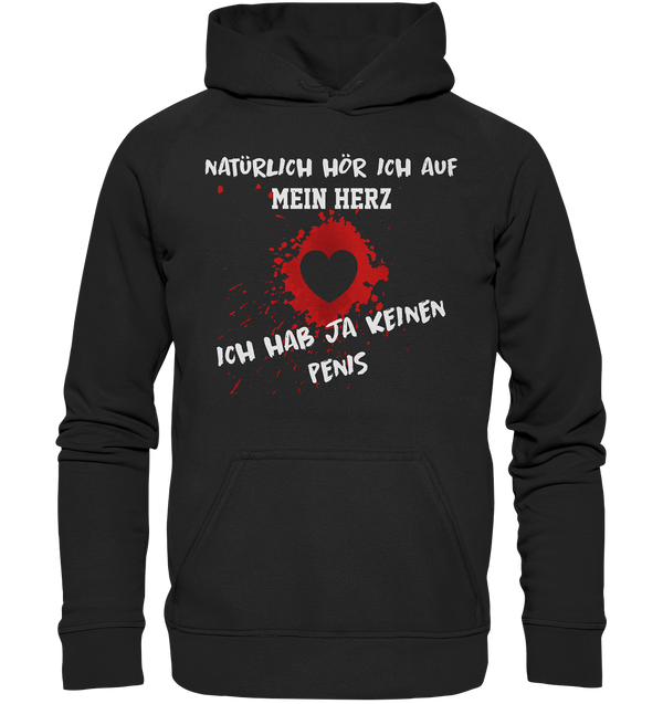 Natürlich höre ich auf mein Herz, ich hab ja keinen Penis - Basic Unisex Hoodie