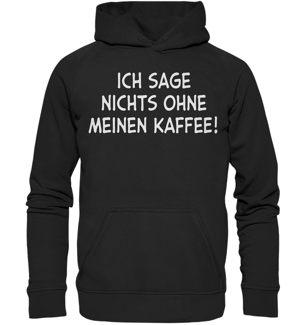 Ich sage nichts ohne meinen Kaffee! - Basic Unisex Hoodie