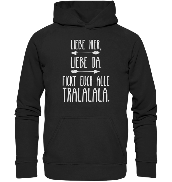 Liebe hier, Liebe Da. Fickt euch alle Tralalala - Basic Unisex Hoodie