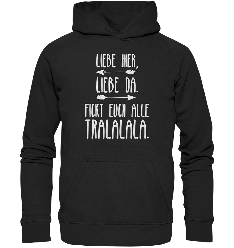 Liebe hier, Liebe Da. Fickt euch alle Tralalala - Basic Unisex Hoodie