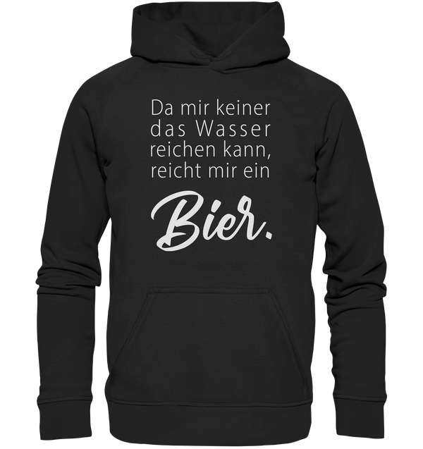 Da mir keiner das Wasser reichen kann, reicht mir ein Bier - Basic Unisex Hoodie