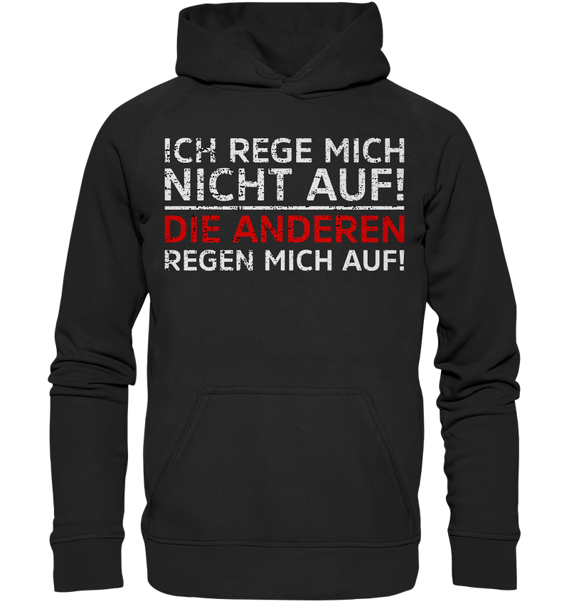 Ich rege mich nicht auf. Die Anderen regen mich auf - Basic Unisex Hoodie