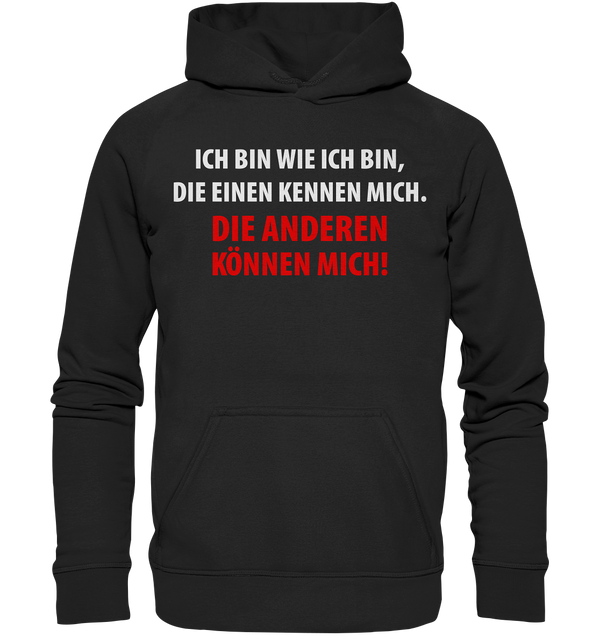 Ich bin wie ich bin, die einen kennen mich. Die anderen können mich! - Basic Unisex Hoodie