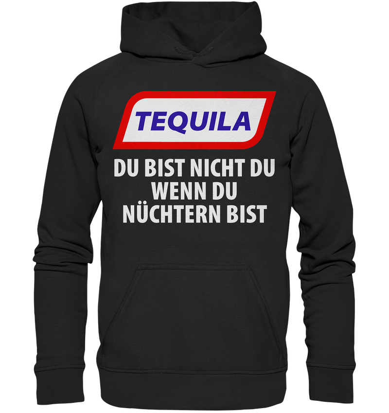 Tequila - Du bist nicht du wenn du nüchtern bist - Basic Unisex Hoodie