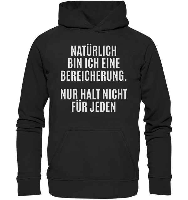 Natürlich bin ich eine Bereicherung. Nur halt nicht für jeden. - Basic Unisex Hoodie