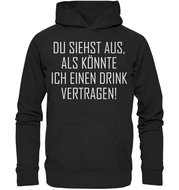 Du siehst aus als könnte ich einen Trink vertragen - Basic Unisex Hoodie