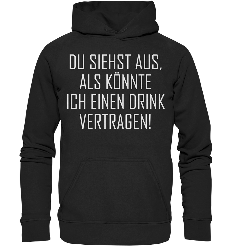 Du siehst aus als könnte ich einen Trink vertragen - Basic Unisex Hoodie