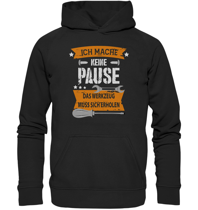 Ich mache keine Pause, das Werkzeug muss sich erholen - Basic Unisex Hoodie