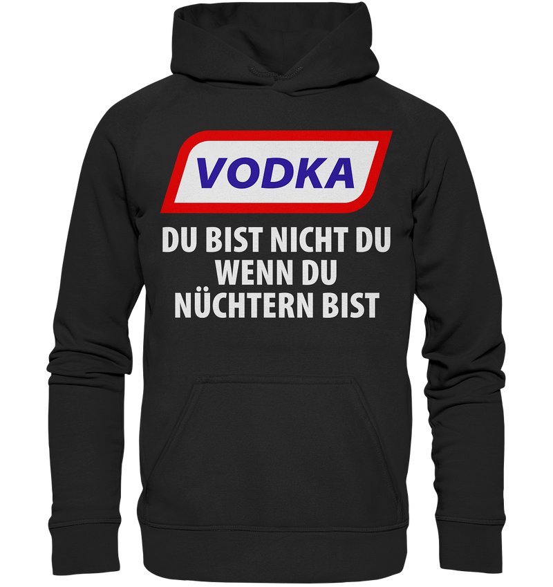 Vodka - Du bist nicht du wenn du nüchtern bist - Basic Unisex Hoodie