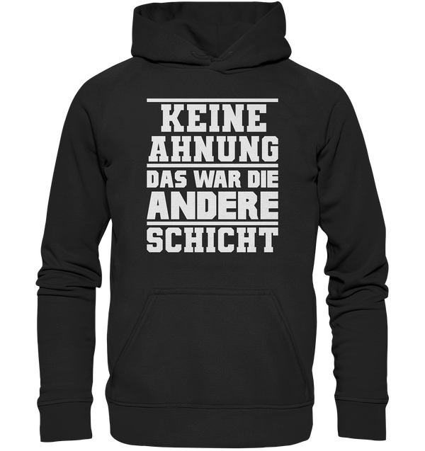 Keine Ahnung Das war die Andere Schicht - Basic Unisex Hoodie