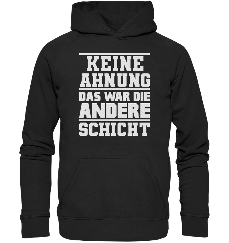 Keine Ahnung Das war die Andere Schicht - Basic Unisex Hoodie