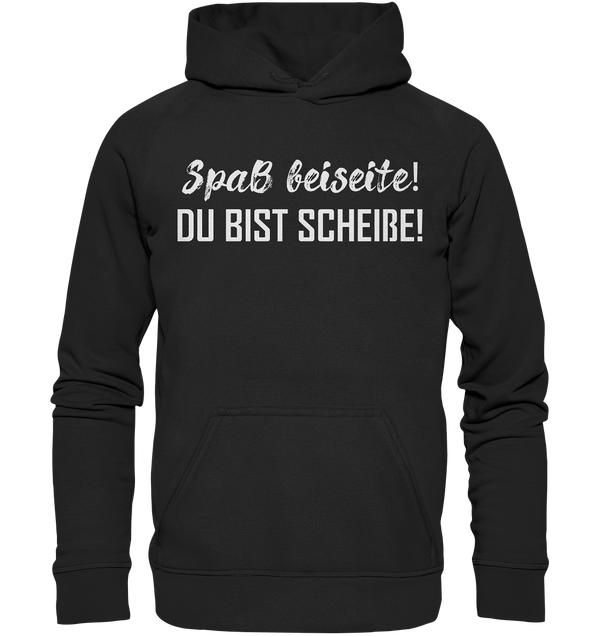 Spaß bei Seite! Du bist scheiße!  - Basic Unisex Hoodie